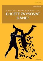 A prečo vlastne, pán minister, chcete zvyšovať dane?