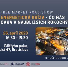 Pozvánka: Energetická kríza – čo nás čaká v najbližších rokoch? FREE MARKET ROAD SHOW 2023