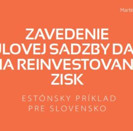 Zavedenie nulovej sadzby dane na reinvestovaný zisk – Estónsky príklad pre Slovensko
