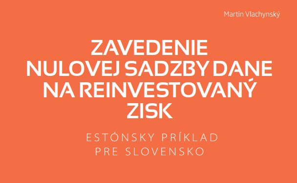 Zavedenie nulovej sadzby dane na reinvestovaný zisk – Estónsky príklad pre Slovensko